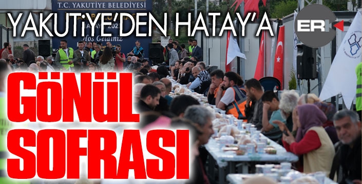 Yakutiye'den Hatay’a gönül sofrası