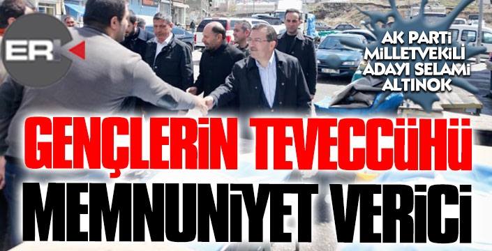 Altınok: Gençlerin teveccühü memnuniyet verici