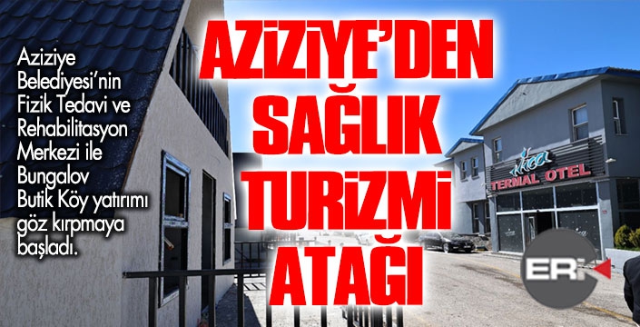 Aziziye’den sağlık turizmi hamlesi