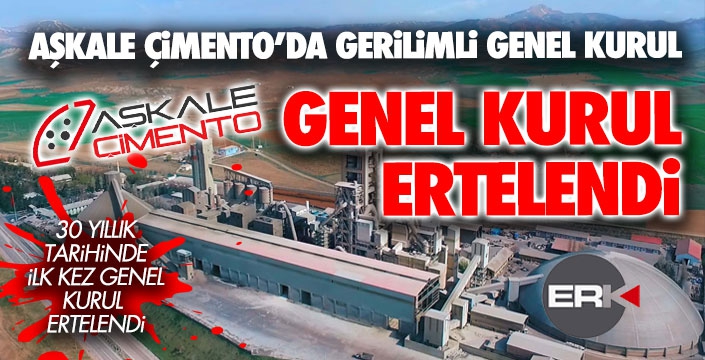 Aşkale Çimento'ta sorular yanıtsız kaldı, Genel Kurul ertelendi...