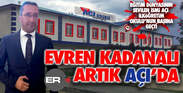 Evren Kadanalı Açı Koleji İlköğretim Okulu'nun başına geçti...