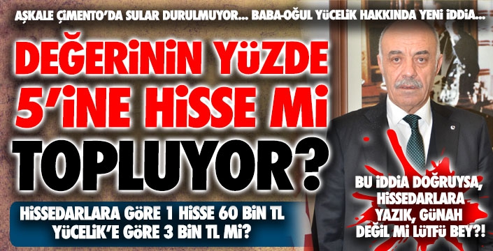 Aşkale Çimento'da sular durulmuyor... Yücelik, değerinin yüzde 5’ine hisse mi topluyor…