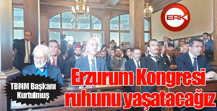 TBMM Başkanı Kurtulmuş: "Erzurum Kongresi ruhunu yaşatacağız"