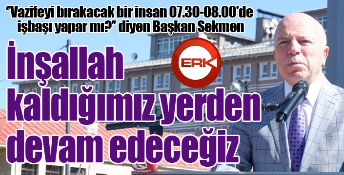 Başkan Sekmen’den adaylık yorumu: "İnşallah kaldığımız yerden devam edeceğiz”