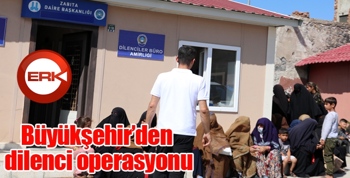 Büyükşehir’den dilenci operasyonu