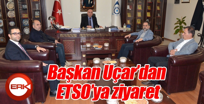Başkan Uçar’dan ETSO’ya ziyaret