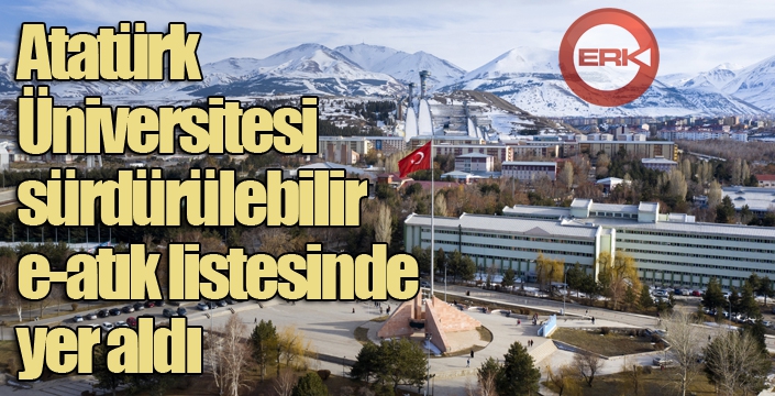 Atatürk Üniversitesi, sürdürülebilir e-atık listesinde yer aldı