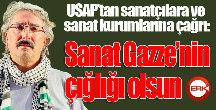 USAP’tan sanatçılara ve sanat kurumlarına çağrı: "Sanat Gazze’nin çığlığı olsun"