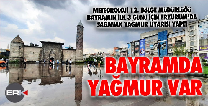 Erzurum’da bayramın ilk üç günü yağışlı geçecek