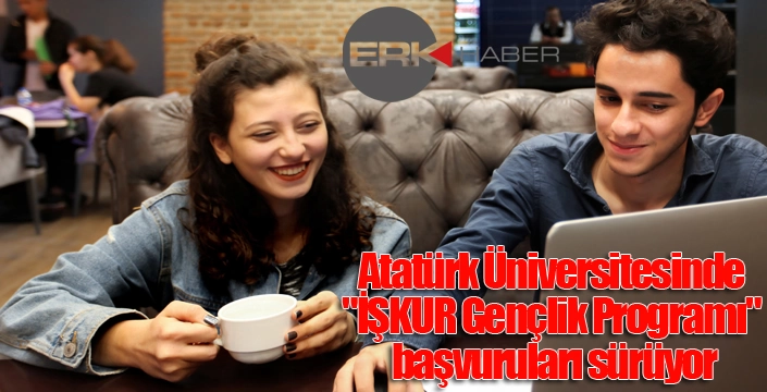 Atatürk Üniversitesinde "İŞKUR Gençlik Programı" başvuruları sürüyor