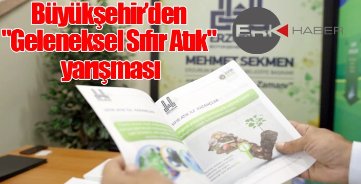 Büyükşehir’den "Geleneksel Sıfır Atık" yarışması