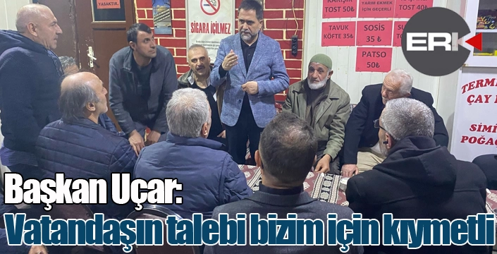 Başkan Uçar; "Vatandaşın talebi bizim için kıymetli"
