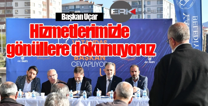 Başkan Uçar; "Hizmetlerimizle gönüllere dokunuyoruz"