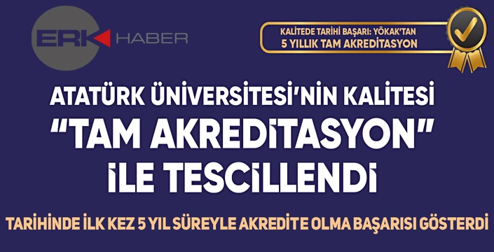 Atatürk Üniversitesi tam akreditasyon ile tescillendi...