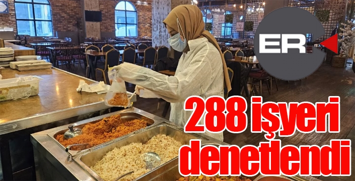 288 işletme denetlendi...