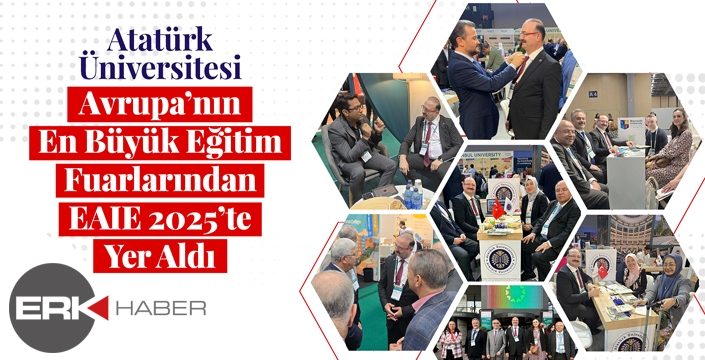 ATATÜRK ÜNİVERSİTESİ, AVRUPA’NIN EN BÜYÜK EĞİTİM FUARLARINDAN EAIE 2025’TE YER ALDI