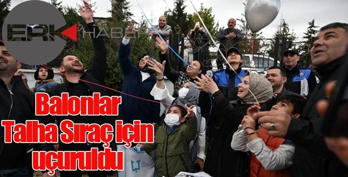 Balonlar Talha Sıraç için uçuruldu...