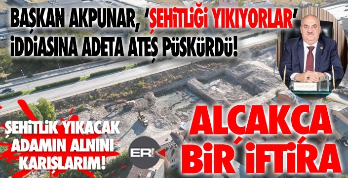 Başkan Akpunar'dan "şehitlik yıkıldı" iddialarına sert tepki...