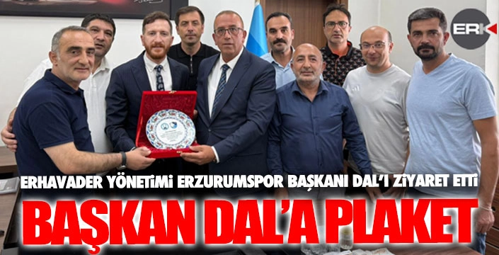ERHAVADER'den Başkan Dal'a destek ziyareti...