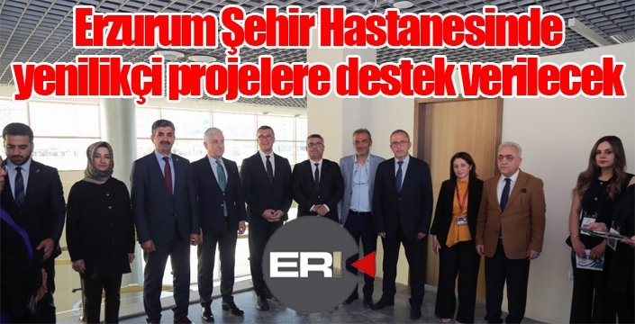 Erzurum Şehir Hastanesinde yenilikçi projelere destek verilecek...