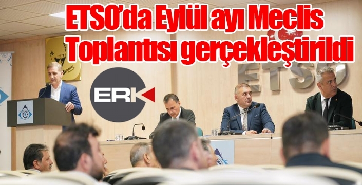 ETSO'da Eylül ayı Meclis Toplantısı gerçekleştirildi...