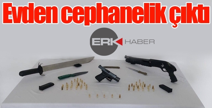 Evden cephanelik çıktı...