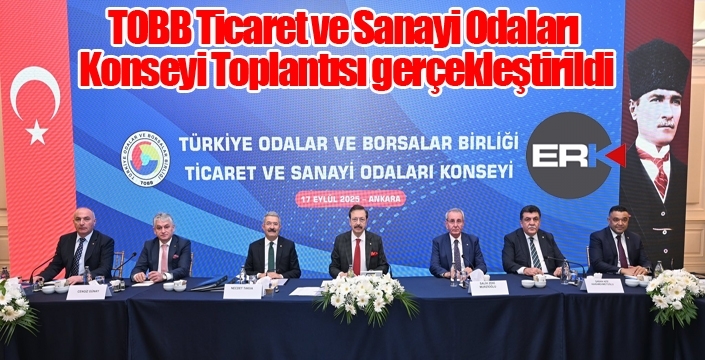 TOBB Ticaret ve Sanayi Odaları Konseyi Toplantısı gerçekleştirildi...