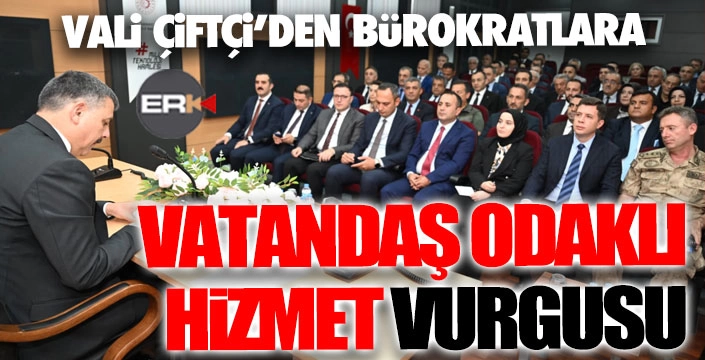 Vali Çiftçi’den “Vatandaş Odaklı Hizmet” vurgusu