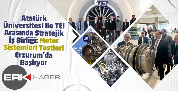 ATATÜRK ÜNİVERSİTESİ İLE TEI ARASINDA STRATEJİK İŞ BİRLİĞİ