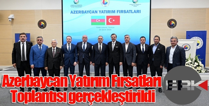 Azerbaycan Yatırım Fırsatları Toplantısı gerçekleştirildi...
