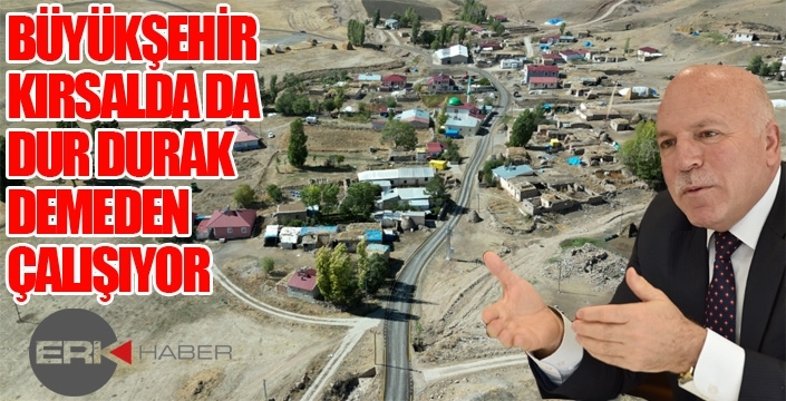 BÜYÜKŞEHİR KIRSALDA DA DUR DURAK DEMEDEN ÇALIŞIYOR