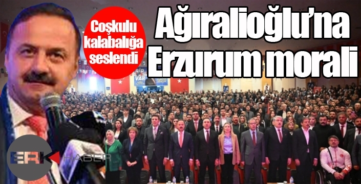 Erzurum, Ağıralioğlu'nu ağırladı...