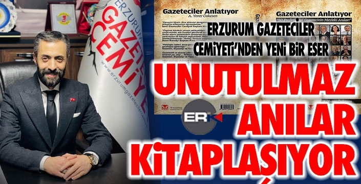 Erzurum Gazeteciler Cemiyeti’nden Kalıcı Bir Eser: Anılarla Erzurum Basını...