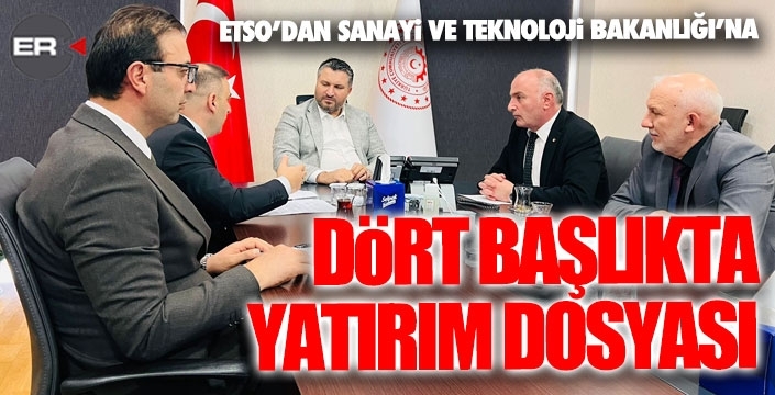 ETSO'dan Sanayi ve Teknoloje Bakanlığı'na yatırım dosyası...