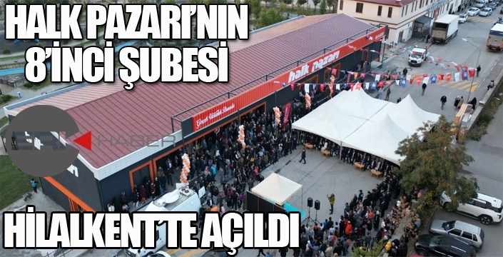 HALK PAZARI’NIN 8’İNCİ ŞUBESİ HİLALKENT’TE AÇILDI