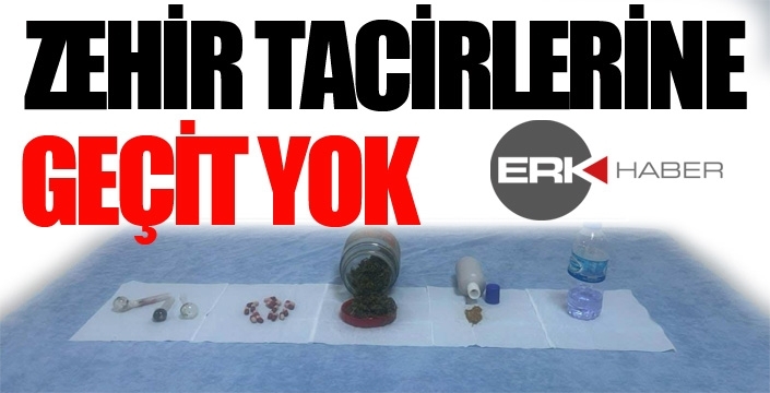 Zehir tacirlerine geçit yok...