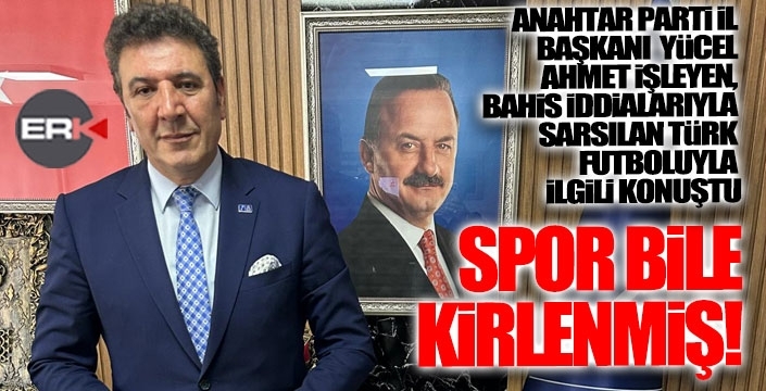 Anahtar Partili İşleyen: Spor bile kirlenmiş!