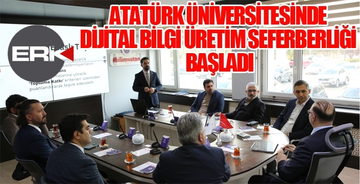 ATATÜRK ÜNİVERSİTESİNDE DİJİTAL BİLGİ ÜRETİM SEFERBERLİĞİ BAŞLADI