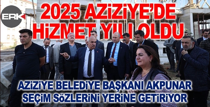 2025 Aziziye’de hizmet yılı oldu...