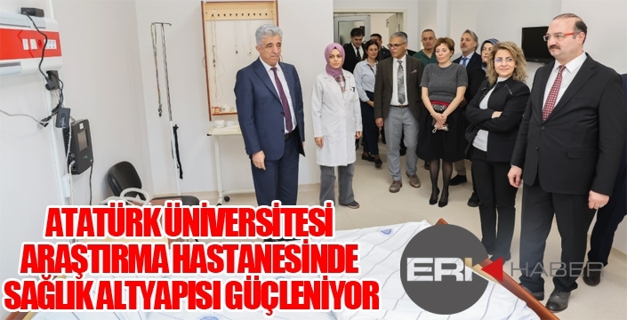 ATATÜRK ÜNİVERSİTESİ ARAŞTIRMA HASTANESİNDE SAĞLIK ALTYAPISI GÜÇLENİYOR