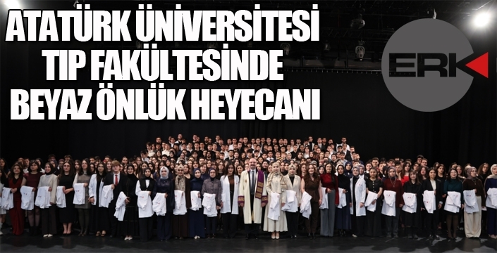 ATATÜRK ÜNİVERSİTESİ TIP FAKÜLTESİNDE BEYAZ ÖNLÜK HEYECANI