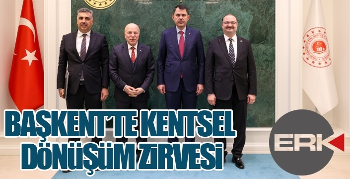 BAŞKENT’TE KENTSEL DÖNÜŞÜM ZİRVESİ