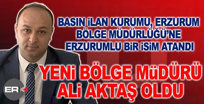 BİK Erzurum Bölge Müdürlüğü’ne Ali Aktaş atandı