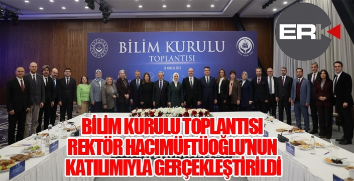 BİLİM KURULU TOPLANTISI REKTÖR HACIMÜFTÜOĞLU’NUN KATILIMIYLA GERÇEKLEŞTİRİLDİ