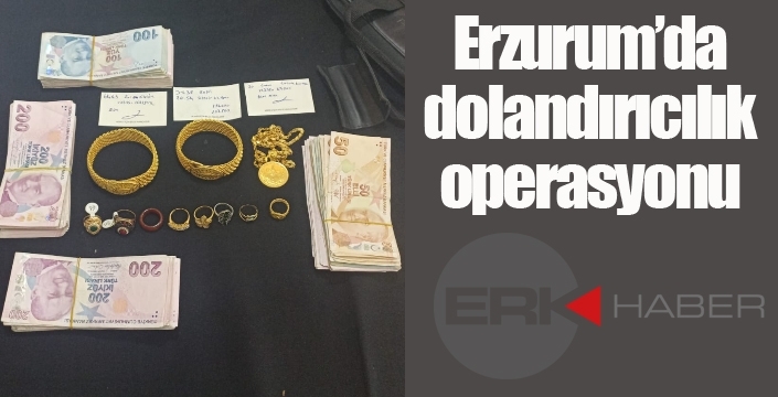 Erzurum'da dolandırıcılık operasyonu...