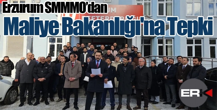 Erzurum SMMMO’dan Maliye Bakanlığı'na Tepki