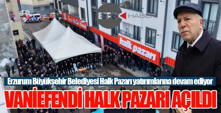 VANİEFENDİ HALK PAZARI AÇILDI