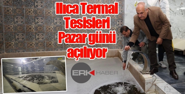 Ilıca Termal Tesisleri Pazar günü açılıyor