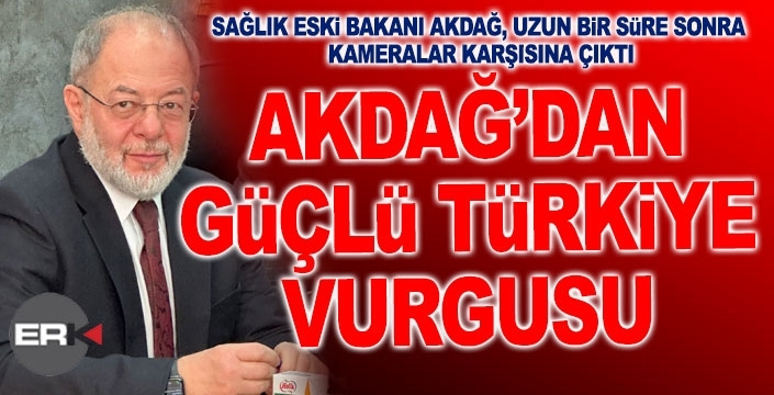 Akdağ'dan güçlü Türkiye vurgusu...