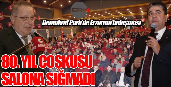 Demokrat Parti'de Erzurum buluşması...